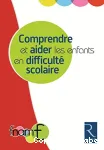 Comprendre et aider les enfants en difficulte scolaire
