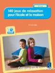 140 jeux de relaxation pour l'école et la maison