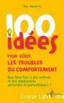 100 idées pour gérer les troubles du comportement