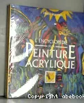 L'encyclopédie de la peinture acrylique