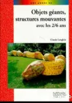 Objets géants, structures mouvantes avec les 2-6 ans